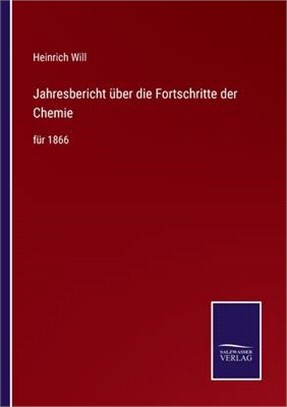 Jahresbericht über die Fortschritte der Chemie: für 1866