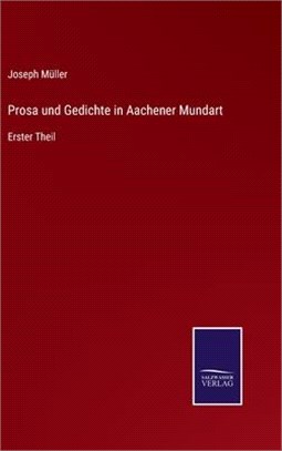 Prosa und Gedichte in Aachener Mundart: Erster Theil