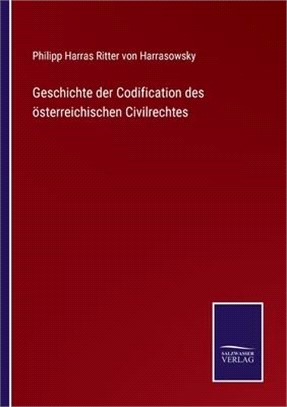 Geschichte der Codification des österreichischen Civilrechtes