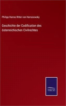 Geschichte der Codification des österreichischen Civilrechtes