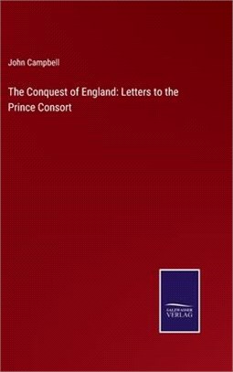The Conquest of England: Letters to the Prince Consort