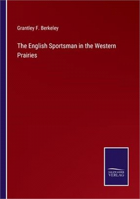 The English Sportsman in the Western Prairies