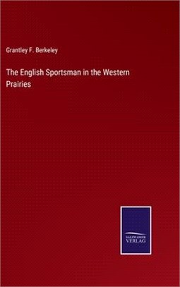 The English Sportsman in the Western Prairies