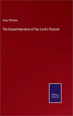 The Gospel Narrative of Our Lord's Passion