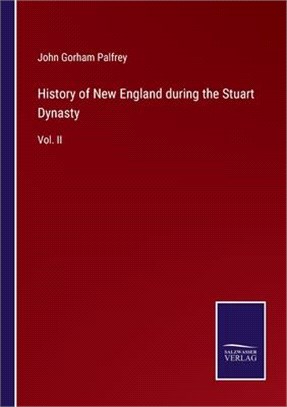 History of New England during the Stuart Dynasty: Vol. II