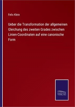 Ueber die Transformation der allgemeinen Gleichung des zweiten Grades zwixchen Linien-Coordinaten auf eine canonische Form