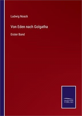 Von Eden nach Golgatha: Erster Band