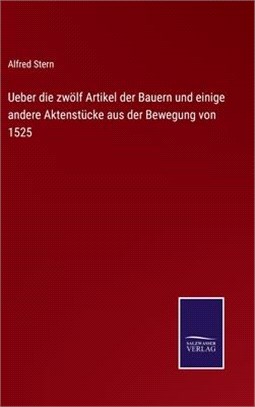 Ueber die zwölf Artikel der Bauern und einige andere Aktenstücke aus der Bewegung von 1525