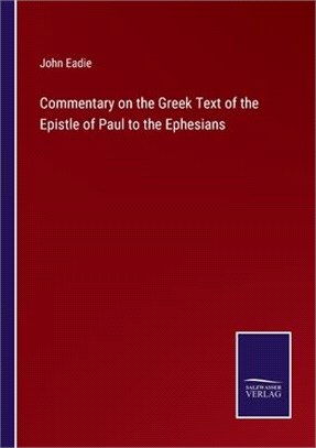 Commentary on the Greek Text of the Epistle of Paul to the Ephesians