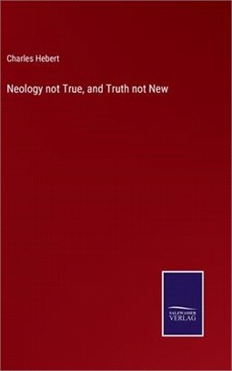 Neology not True, and Truth not New