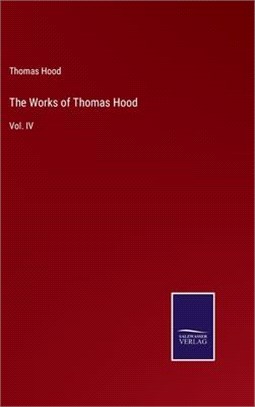 The Works of Thomas Hood: Vol. IV