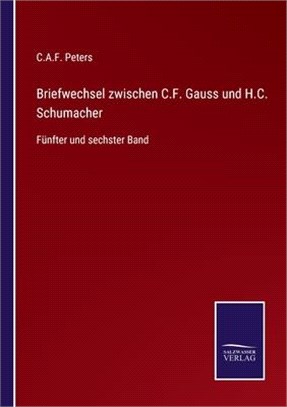 Briefwechsel zwischen C.F. Gauss und H.C. Schumacher: Fünfter und sechster Band