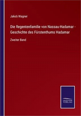 Die Regentenfamilie von Nassau-Hadamar - Geschichte des Fürstenthums Hadamar: Zweiter Band