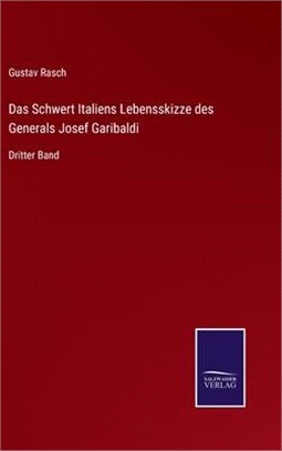 Das Schwert Italiens Lebensskizze des Generals Josef Garibaldi: Dritter Band