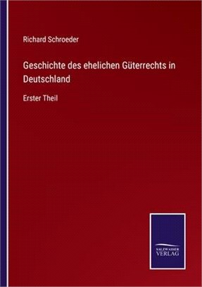 Geschichte des ehelichen Güterrechts in Deutschland: Erster Theil