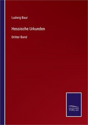 Hessische Urkunden: Dritter Band