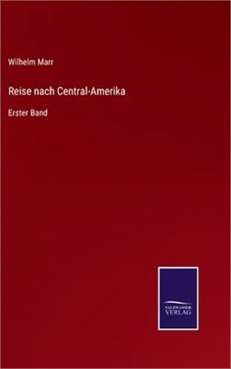 Reise nach Central-Amerika: Erster Band