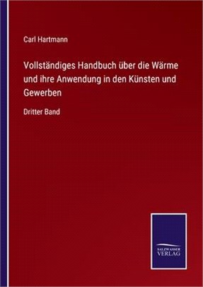 Vollständiges Handbuch über die Wärme und ihre Anwendung in den Künsten und Gewerben: Dritter Band