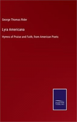 Lyra Americana: Hymns of Praise and Faith, from American Poets