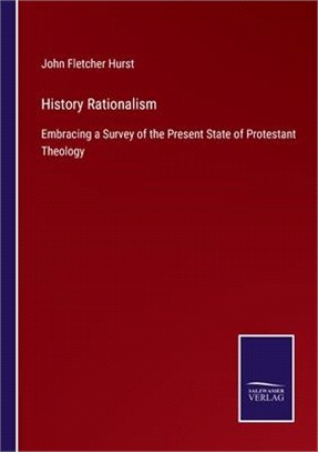 History Rationalism: Embracing a Survey of the Present State of Protestant Theology