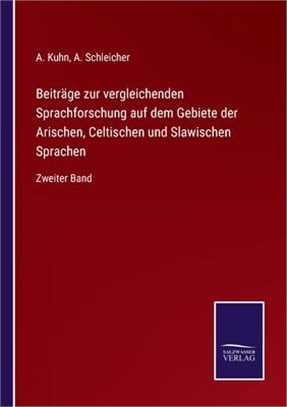 Beiträge zur vergleichenden Sprachforschung auf dem Gebiete der Arischen, Celtischen und Slawischen Sprachen: Zweiter Band