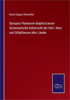 Synopsis Plantarum diaphoricarum - Systematische Uebersicht der Heil-, Nutz- und Giftpflanzen aller Länder