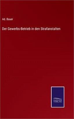 Der Gewerbs-Betrieb in den Strafanstalten