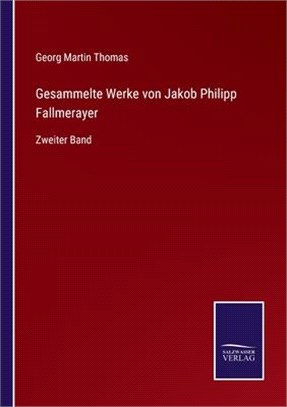 Gesammelte Werke von Jakob Philipp Fallmerayer: Zweiter Band