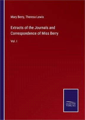 Extracts of the Journals and Correspondence of Miss Berry: Vol. I