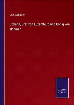 Johann, Graf von Luxemburg und König von Böhmen