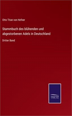 Stammbuch des blühenden und abgestorbenen Adels in Deutschland: Dritter Band