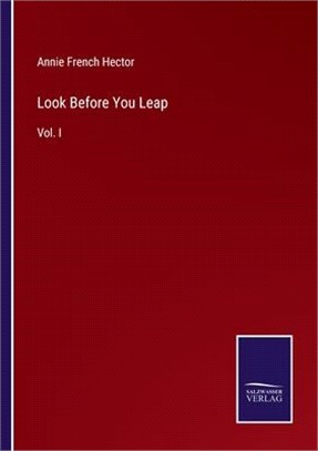 Look Before You Leap: Vol. I