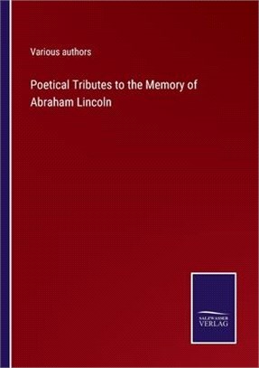 Poetical Tributes to the Memory of Abraham Lincoln