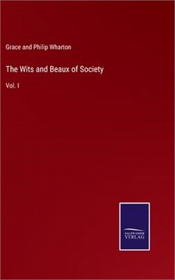 The Wits and Beaux of Society: Vol. I