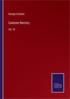 Castone Rectory: Vol. III