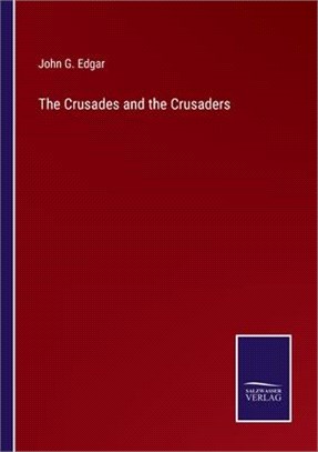 The Crusades and the Crusaders