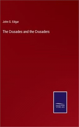 The Crusades and the Crusaders