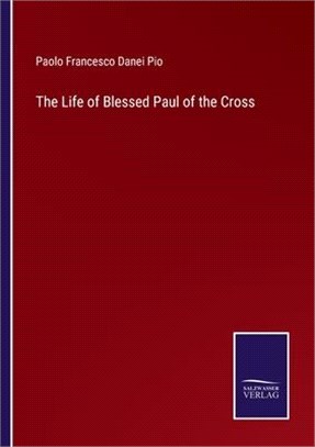 The Life of Blessed Paul of the Cross