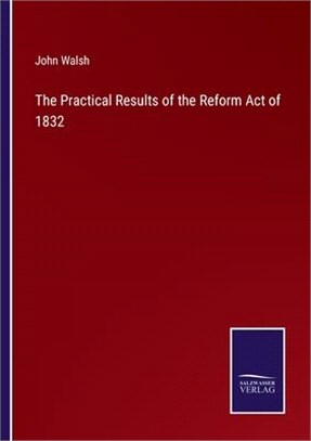 The Practical Results of the Reform Act of 1832