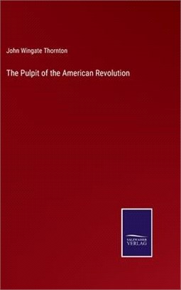 The Pulpit of the American Revolution