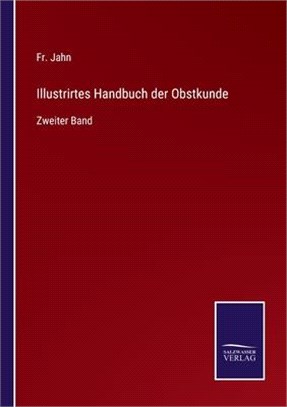 Illustrirtes Handbuch der Obstkunde: Zweiter Band