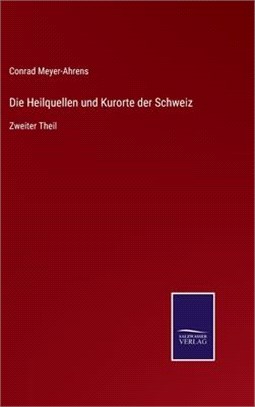 Die Heilquellen und Kurorte der Schweiz: Zweiter Theil