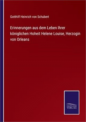 Erinnerungen aus dem Leben Ihrer königlichen Hoheit Helene Louise, Herzogin von Orleans