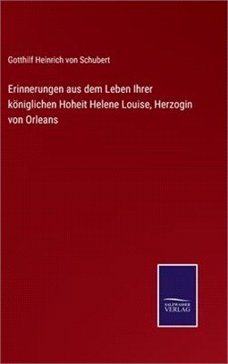 Erinnerungen aus dem Leben Ihrer königlichen Hoheit Helene Louise, Herzogin von Orleans