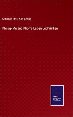 Philipp Melanchthon's Leben und Wirken