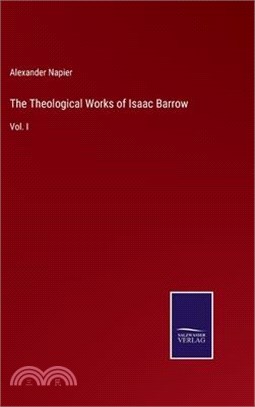 The Theological Works of Isaac Barrow: Vol. I