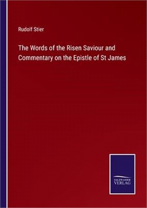 The Words of the Risen Saviour and Commentary on the Epistle of St James