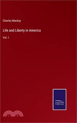 Life and Liberty in America: Vol. I