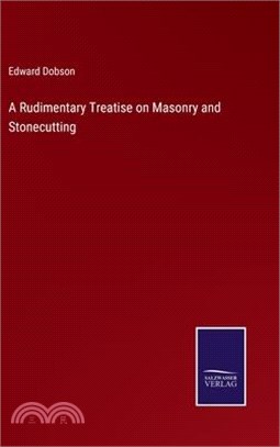 A Rudimentary Treatise on Masonry and Stonecutting