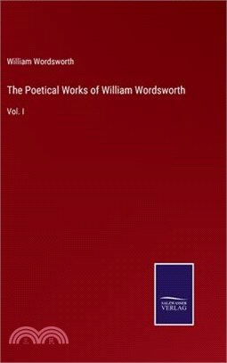 The Poetical Works of William Wordsworth: Vol. I